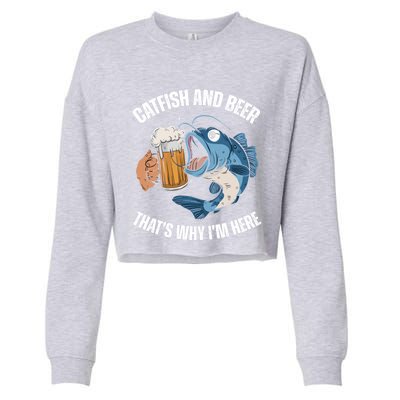 Catfish And Beer ThatS Why IM Here Catfish Fishing Cool Gift Cropped Pullover Crew