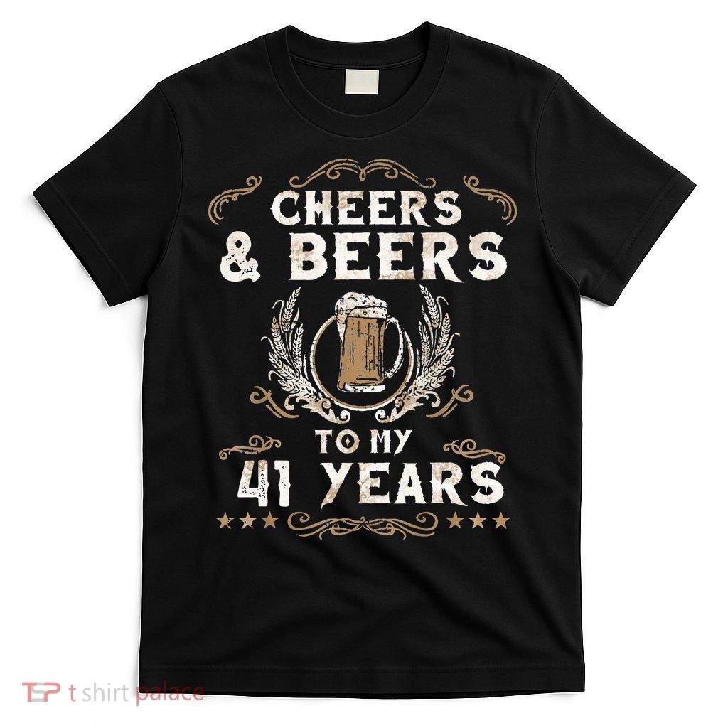 Cheers and Beers to 41 Years 41st Birthday Anniversary  T-Shirt