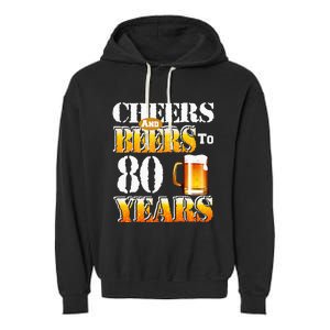 Cheers And Beers To 80 Years Funny 80th Birthday Beer Lover Garment-Dyed Fleece Hoodie