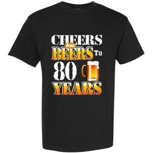 Cheers And Beers To 80 Years Funny 80th Birthday Beer Lover Garment-Dyed Heavyweight T-Shirt