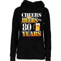 Cheers And Beers To 80 Years Funny 80th Birthday Beer Lover Womens Funnel Neck Pullover Hood