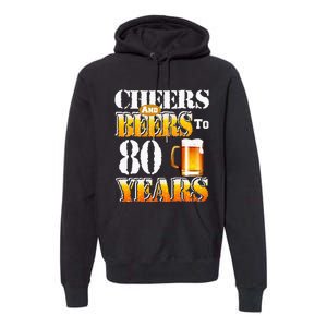 Cheers And Beers To 80 Years Funny 80th Birthday Beer Lover Premium Hoodie