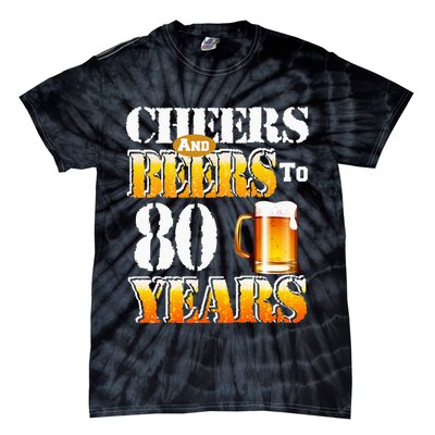 Cheers And Beers To 80 Years Funny 80th Birthday Beer Lover Tie-Dye T-Shirt