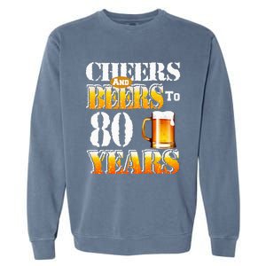 Cheers And Beers To 80 Years Funny 80th Birthday Beer Lover Garment-Dyed Sweatshirt