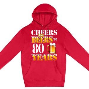 Cheers And Beers To 80 Years Funny 80th Birthday Beer Lover Premium Pullover Hoodie