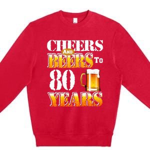 Cheers And Beers To 80 Years Funny 80th Birthday Beer Lover Premium Crewneck Sweatshirt