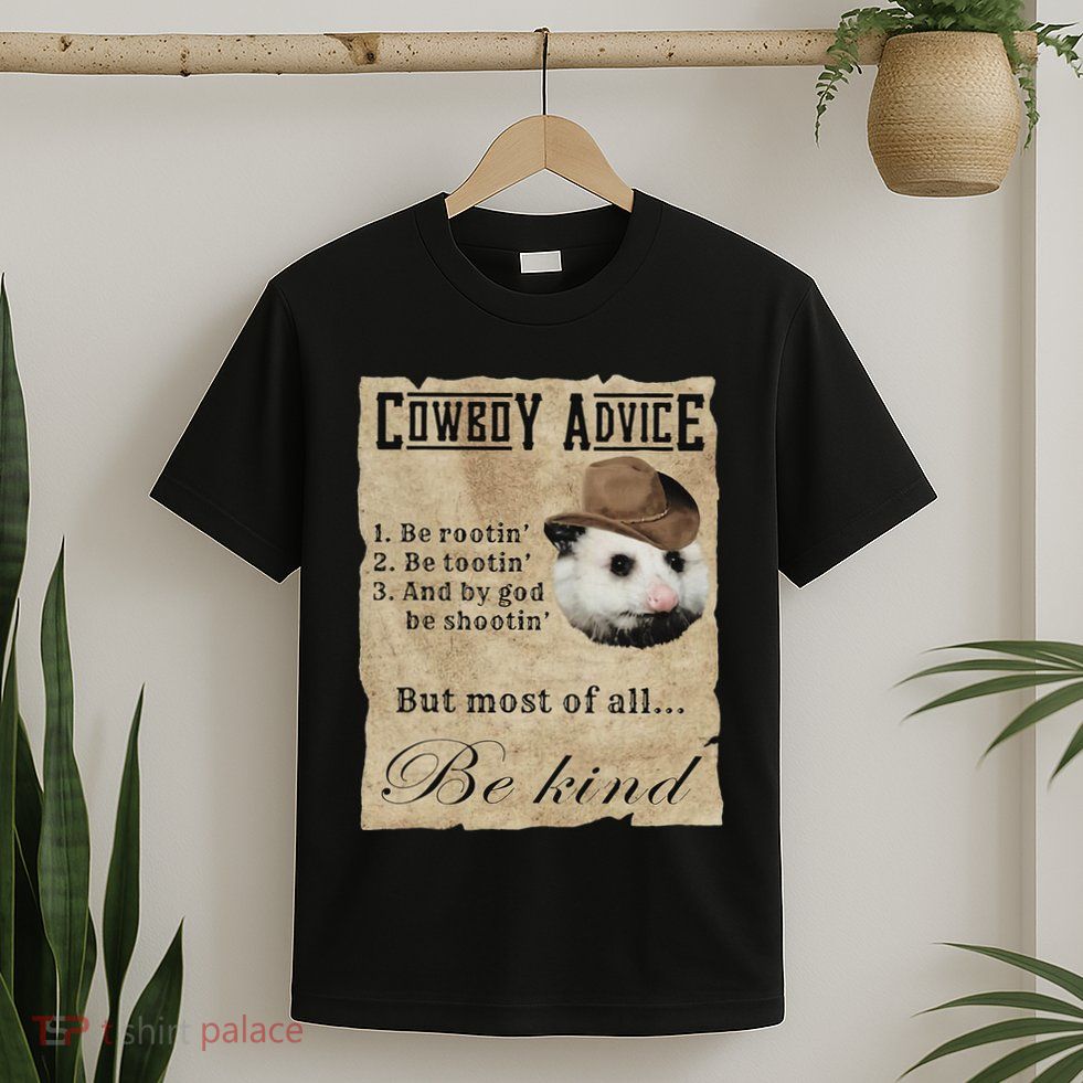 Cowboy Advice Be Rootin Be Tootin And By God Be Shootin T-Shirt
