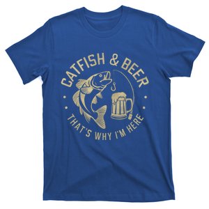 Catfish And Beer Thats Why IM Here Funny Fishing Beer Lover Funny Gift T-Shirt