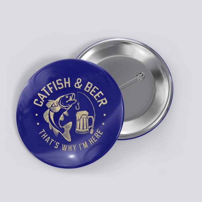 Catfish And Beer Thats Why IM Here Funny Fishing Beer Lover Funny Gift Button