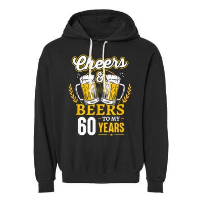 Cheers And Beers To My 60 Years 60th Birthday Garment-Dyed Fleece Hoodie