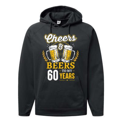 Cheers And Beers To My 60 Years 60th Birthday Performance Fleece Hoodie