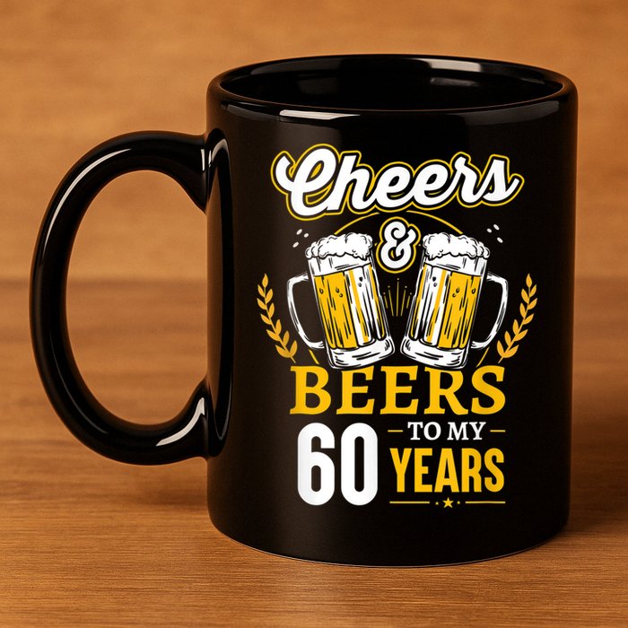Cheers And Beers To My 60 Years 60th Birthday 11oz C Handle Ceramic Mug