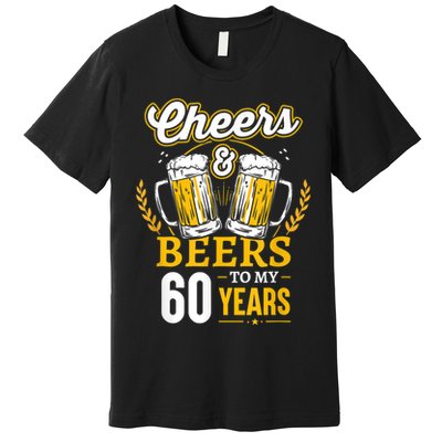 Cheers And Beers To My 60 Years 60th Birthday Premium T-Shirt