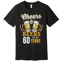 Cheers And Beers To My 60 Years 60th Birthday Premium T-Shirt