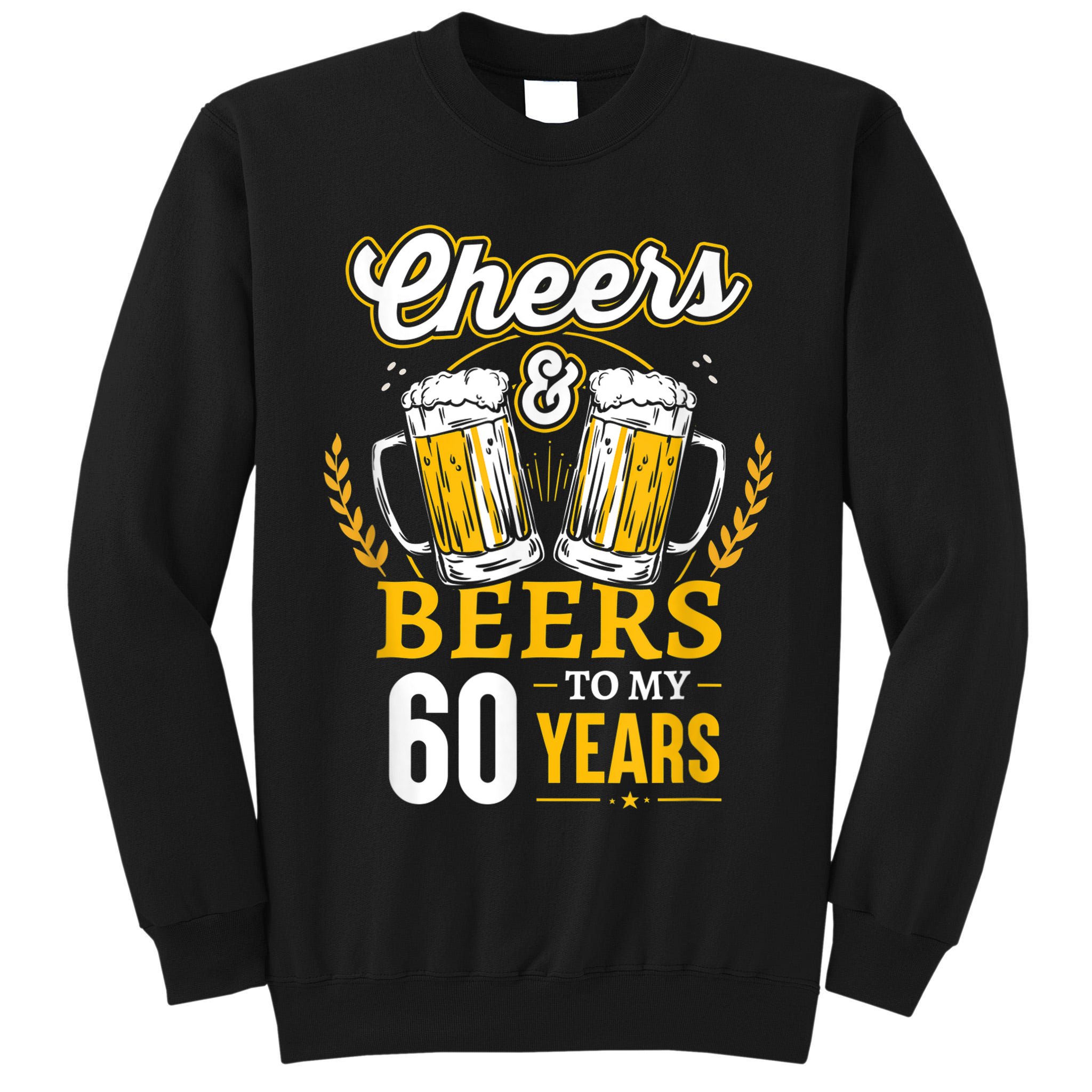 Cheers And Beers To My 60 Years 60th Birthday Tall Sweatshirt