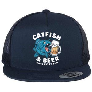 Catfish And Beer ThatS Why IM Here Catfishes Fathers Day Gift Flat Bill Trucker Hat