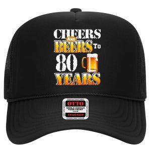 Cheers And Beers To 80 Years Funny 80th Birthday Beer Lover High Crown Mesh Back Trucker Hat