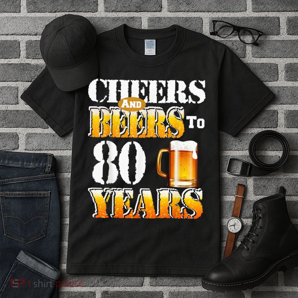 Cheers And Beers To 80 Years Funny 80th Birthday Beer Lover Tall T-Shirt