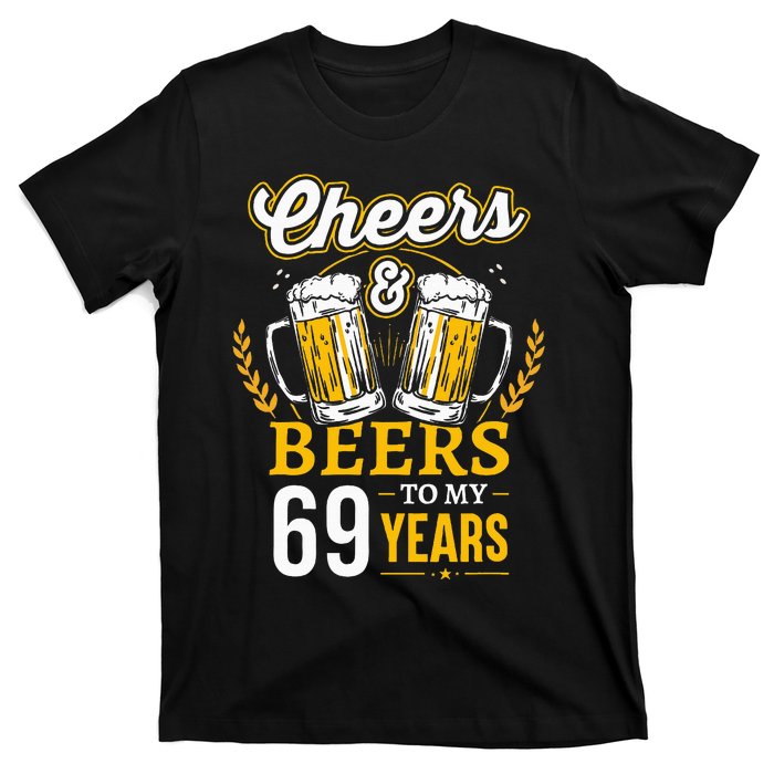 Cheers And Beers To My 69 Years Old 69th Birthday T-Shirt