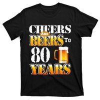 Cheers and Beers To 80 Years Birthday Party T-Shirt