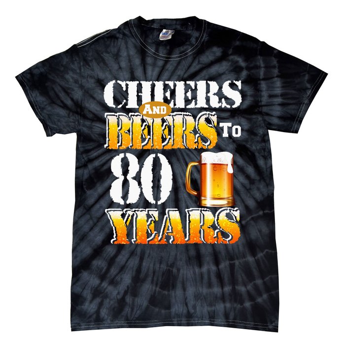 Cheers and Beers To 80 Years Birthday Party Tie-Dye T-Shirt