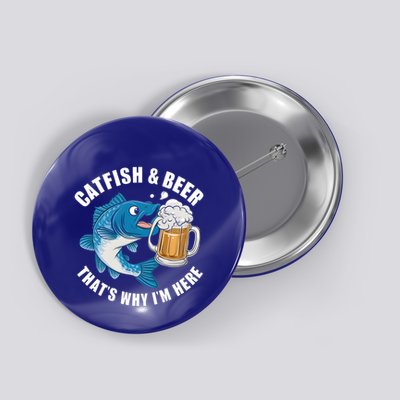 Catfish And Beer ThatS Why I Am Here Fishing Fish Outfit Meaningful Gift Button