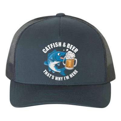 Catfish And Beer ThatS Why I Am Here Fishing Fish Outfit Meaningful Gift Yupoong Adult 5-Panel Trucker Hat