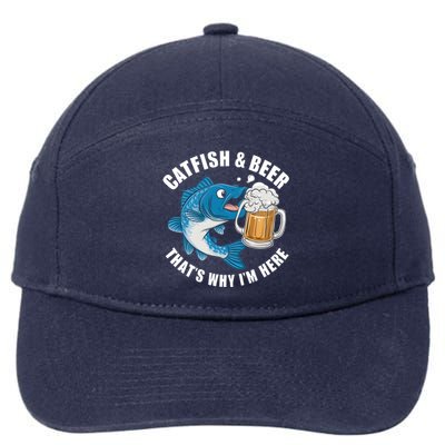 Catfish And Beer ThatS Why I Am Here Fishing Fish Outfit Meaningful Gift 7-Panel Snapback Hat