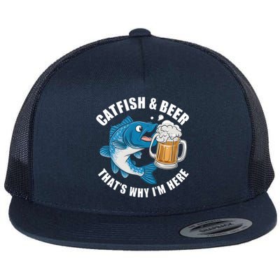 Catfish And Beer ThatS Why I Am Here Fishing Fish Outfit Meaningful Gift Flat Bill Trucker Hat