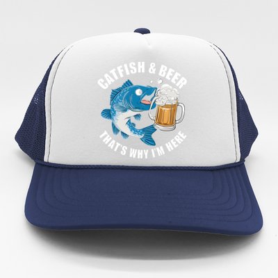 Catfish And Beer ThatS Why I Am Here Fishing Fish Outfit Meaningful Gift Trucker Hat