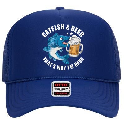 Catfish And Beer ThatS Why I Am Here Fishing Fish Outfit Meaningful Gift High Crown Mesh Back Trucker Hat