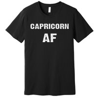 Capricorn AF Birthday December January Zodiac Gift Premium T-Shirt