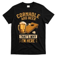 Cornhole And Beer That's Why I'm Here Sack Toss Game T-Shirt