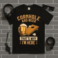 Cornhole And Beer That's Why I'm Here Sack Toss Game T-Shirt