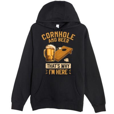 Cornhole And Beer That's Why I'm Here Sack Toss Game Premium Pullover Hoodie