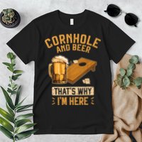 Cornhole And Beer That's Why I'm Here Sack Toss Game Premium T-Shirt
