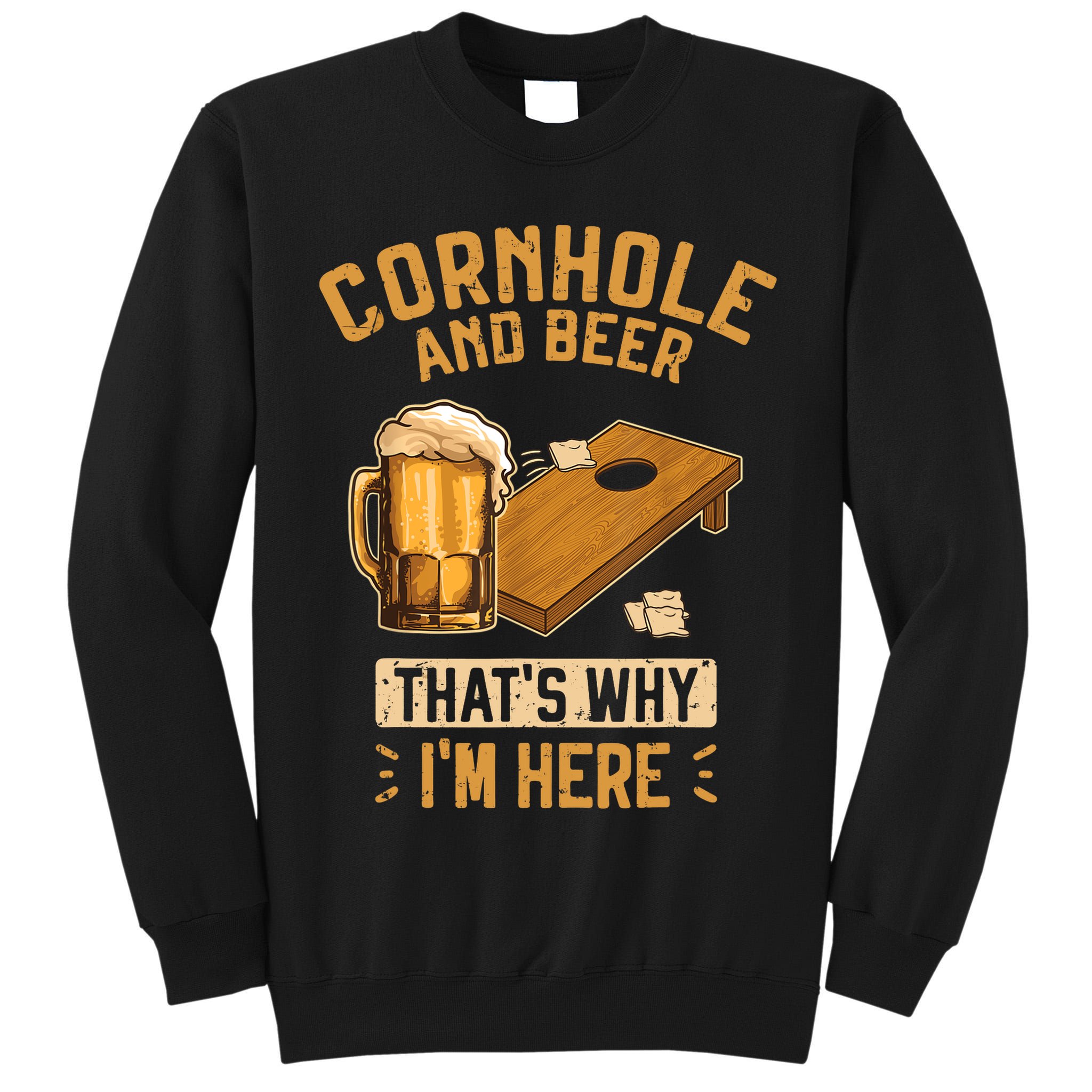 Cornhole And Beer That's Why I'm Here Sack Toss Game Tall Sweatshirt