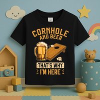 Cornhole And Beer That's Why I'm Here Sack Toss Game Toddler T-Shirt