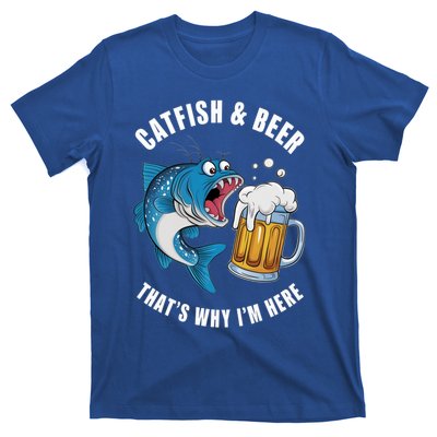 Catfish And Beer ThatS Why IM Here Catfish Fishing Flathead Gift T-Shirt