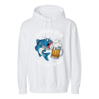 Catfish And Beer ThatS Why IM Here Catfish Fishing Flathead Gift Garment-Dyed Fleece Hoodie