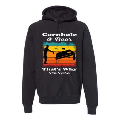 Cornhole And Beer ThatS Why IM Here Funny Cornhole Premium Hoodie