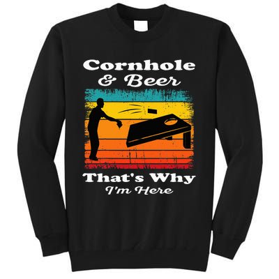 Cornhole And Beer ThatS Why IM Here Funny Cornhole Tall Sweatshirt