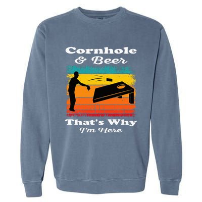 Cornhole And Beer ThatS Why IM Here Funny Cornhole Garment-Dyed Sweatshirt