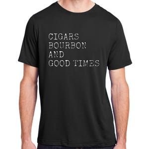 Cigars and Bourbon Good Times Drinking Smoking Adult ChromaSoft Performance T-Shirt