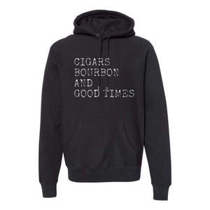 Cigars and Bourbon Good Times Drinking Smoking Premium Hoodie