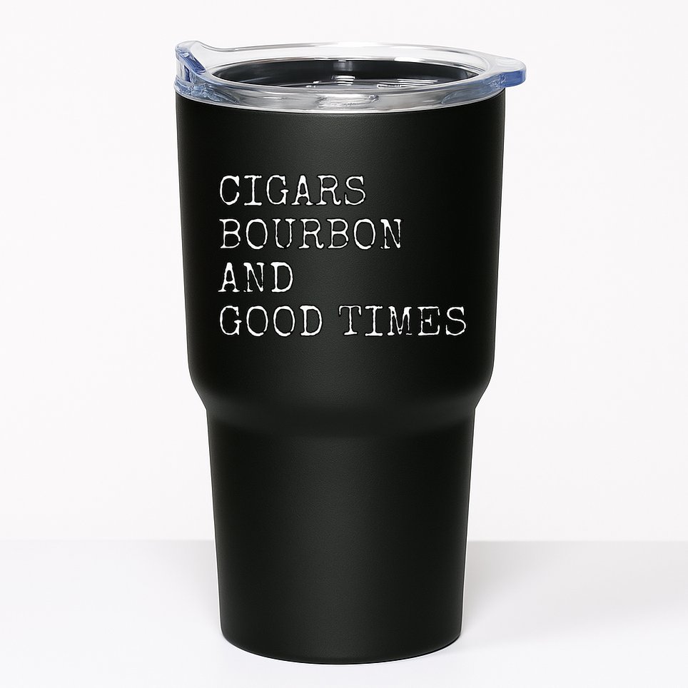 Cigars and Bourbon Good Times Drinking Smoking Tumbler
