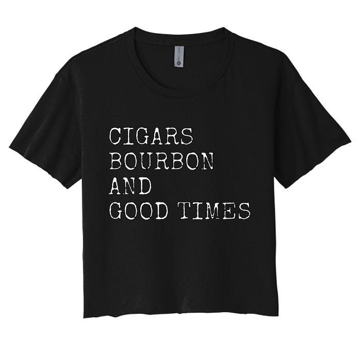 Cigars and Bourbon Good Times Drinking Smoking Women's Crop Top Tee