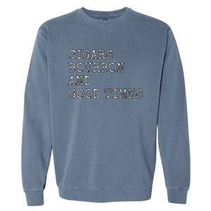 Cigars and Bourbon Good Times Drinking Smoking Garment-Dyed Sweatshirt