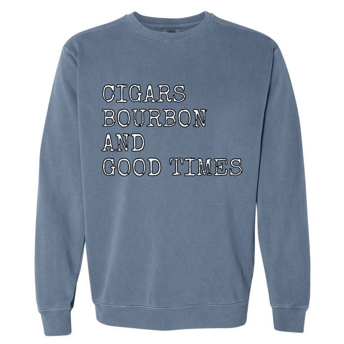 Cigars and Bourbon Good Times Drinking Smoking Garment-Dyed Sweatshirt