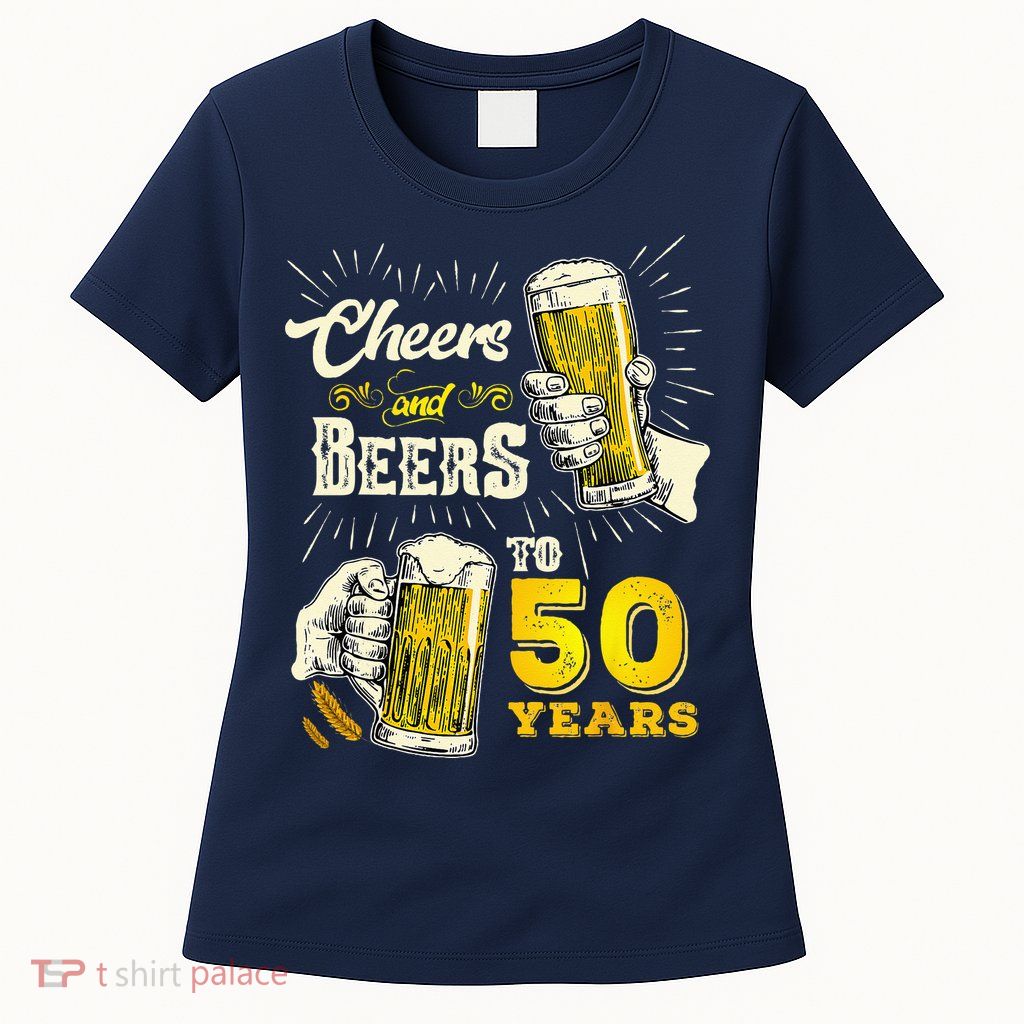 Cheers And Beers To 50 Years Old Beer 50th Birthday Beer Womens T-Shirt